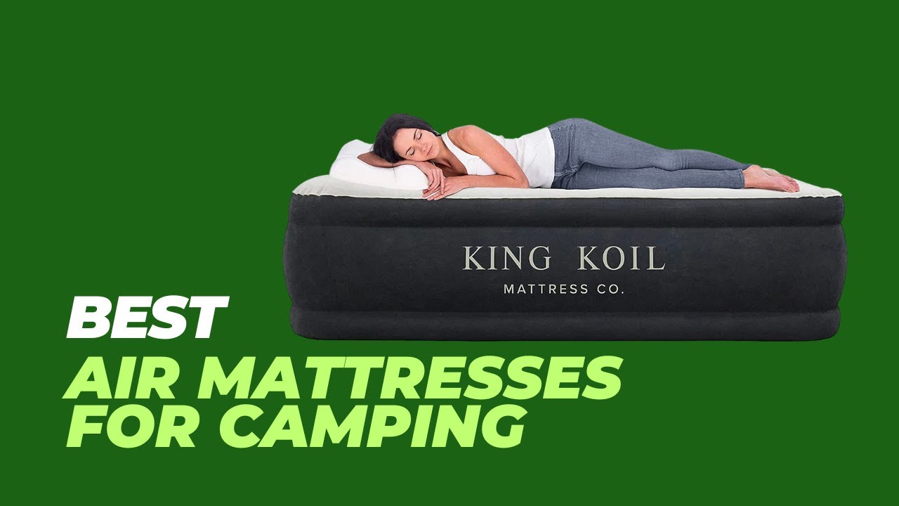 Best Air Mattresses for Camping The Essential Air Mattress For