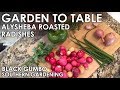 Garden to Table: Roasted Radishes || Black Gumbo