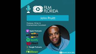 Film Florida Podcast- John Pruitt, Producer & Writer
