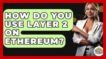 How Do You Use Layer 2 On Ethereum? - CryptoBasics360.com