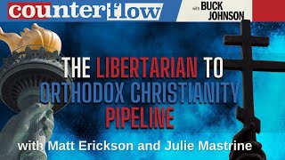 The Libertarian to Orthodox Christianity Pipeline with Matt Erickson and Julie Mastrine