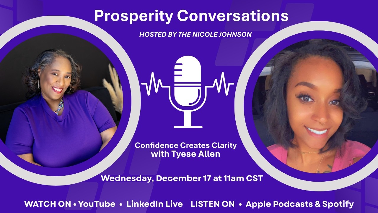 Prosperity Conversations with Tyese Allen and she shares how confidence creates clarity.