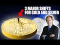 3 MAJOR SHIFTS for Gold & Silver