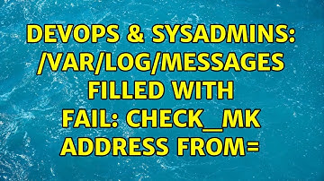 DevOps & SysAdmins: /var/log/messages filled with FAIL: check_mk address from= (2 Solutions!!)