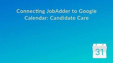 Zapier Integration - JobAdder and Google Calendar: Candidate Care Workflow