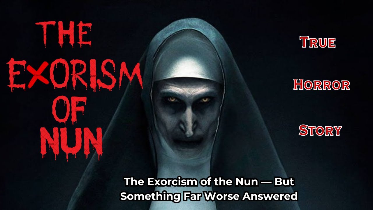 The Exorcism of the Nun — But Something Far Worse Answered | True ...