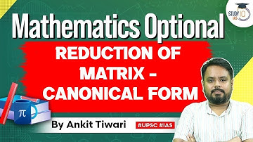 Mathematics Optional for UPSC CSE: Reduction of Matrix - Canonical Form | by Ankit Tiwari | StudyIQ