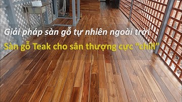 Giải pháp sàn gỗ ngoài trời: Sàn gỗ Teak Lào cho sân thượng