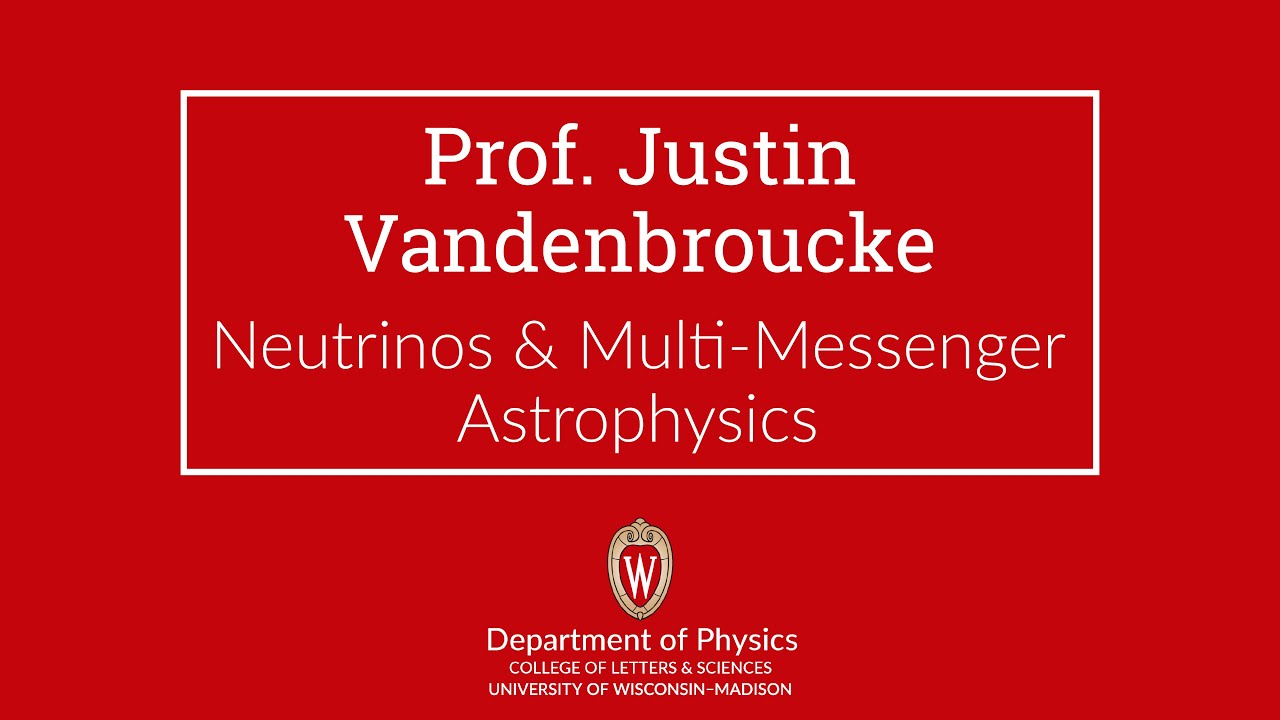 Justin Vandenbroucke — Neutrino & Multi-Messenger Astrophysics