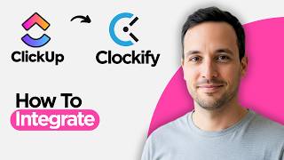 How to Integrate Clickup with Clockify (2026 Full Guide)