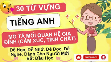 30 Từ Vựng Tiếng Anh Mô Tả Mối Quan Hệ Gia Đình (Cảm Xúc, Tính Chất) - CrystalVlog