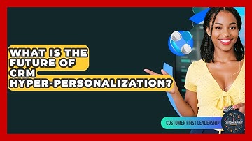 What Is The Future Of CRM Hyper-personalization? - Customer First Leadership