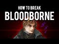 How to Break Bloodborne (Fastest +10 Possible)