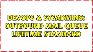 DevOps & SysAdmins: Outbound mail queue lifetime standard