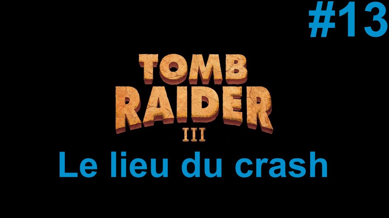 Tomb Raider 3 - Le lieu du crash - chapitre 13 - YouTube