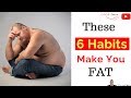 ⚖️ 6 Habits That’ll Quickly Make You Fat & Cause Weight Gain - by Dr Sam Robbins