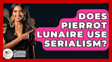 Does Pierrot Lunaire Use Serialism? - Classical Serenade