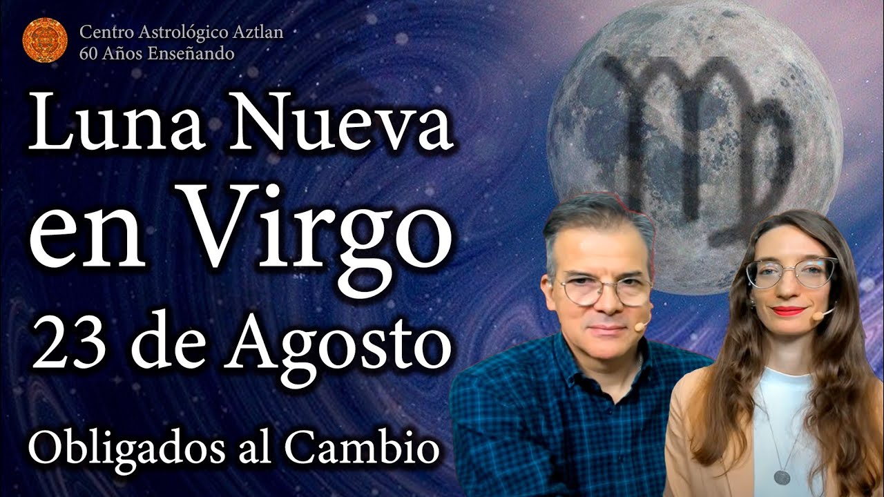 Luna Nueva en Virgo 23 de Agosto - Obligados al Cambio - YouTube
