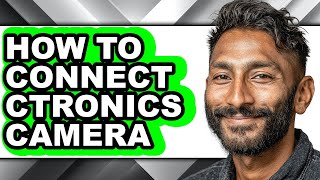 How to Connect Ctronics Camera - Full Guide