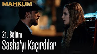 Sasha'yı kaçırdılar - Mahkum 21. Bölüm