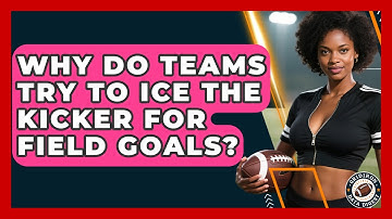 Why Do Teams Try To Ice The Kicker For Field Goals? - Gridiron Data Digest