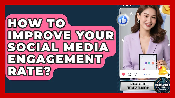How To Improve Your Social Media Engagement Rate? - Social Media Business Playbook