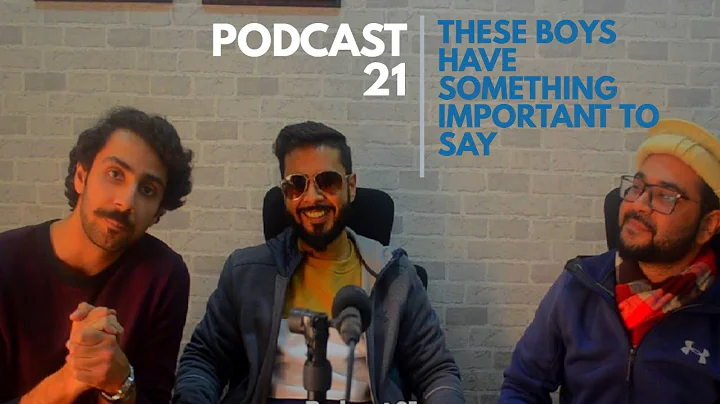 Podcast 21 We have boys in the house Ali Athar and...