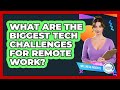 What Are The Biggest Tech Challenges For Remote Work? - Office Wellness Insights