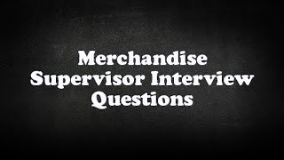Merchandise Supervisor Interview Questions