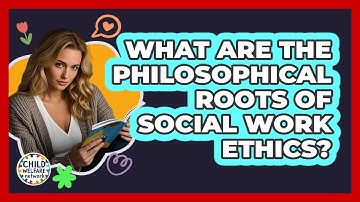 What Are The Philosophical Roots Of Social Work Ethics? - Child Welfare Network