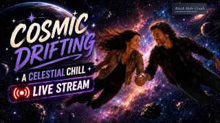 Cosmic Drifting Chill Livestream
