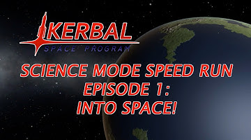 KSP || Science Mode Speed Run Ep. 1: Into Space!