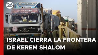 israel-cierra-la-frontera-de-kerem-shalom-tras-un-nuevo-ataque-de-hamas