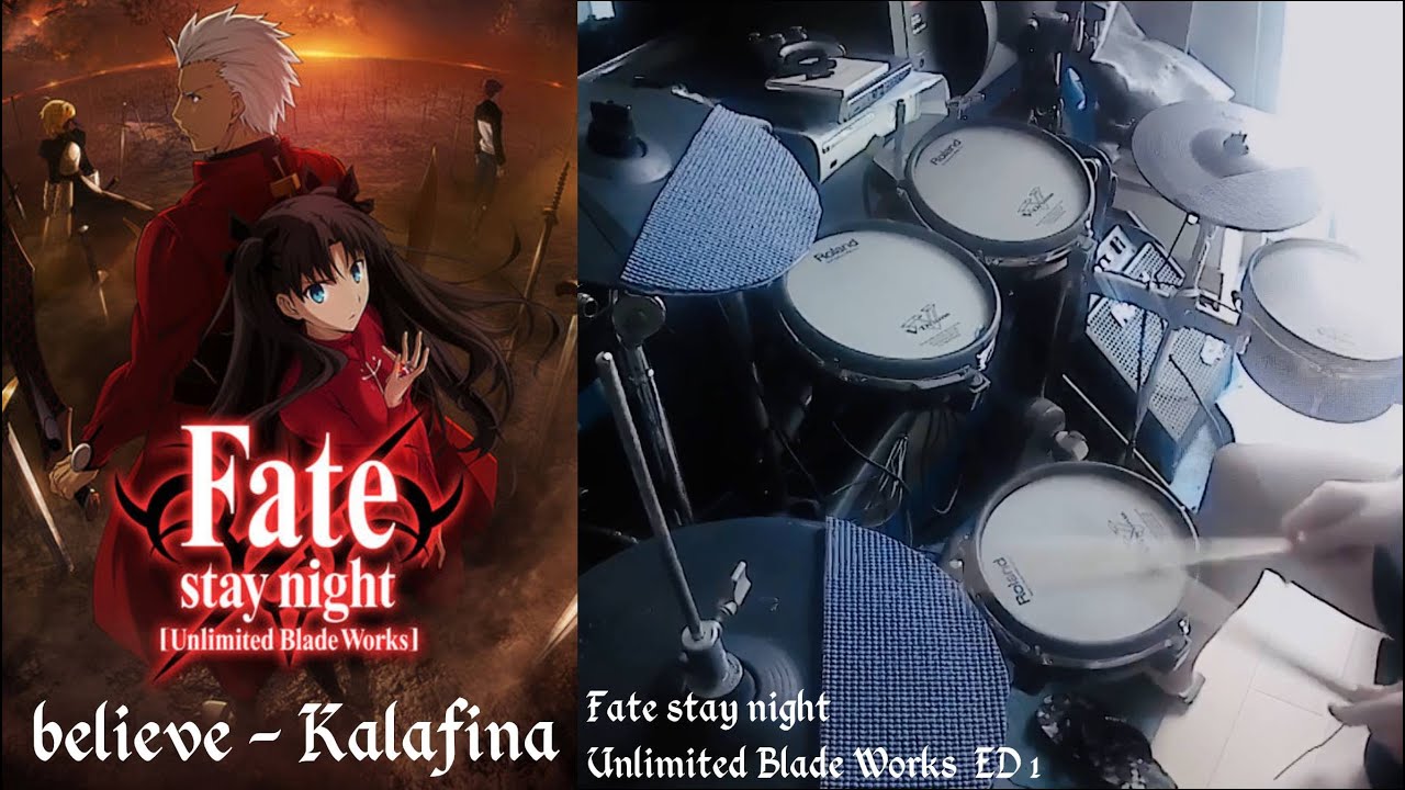 Believe By Kalafina Fate Stay Night Unlimited Blade Works Ed 1 フェイト ドラム 叩いてみた Drum Cover Youtube