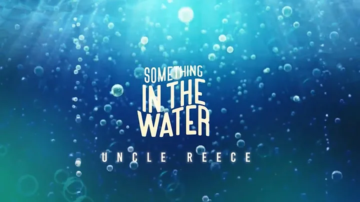 Uncle Reece - Something In the Water Visual video
