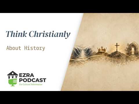 Think Christianly About History