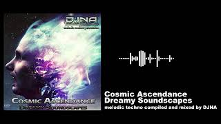 Cosmic Ascendance - Dreamy Soundscapes (melodic techno compiled and mixed by DJNA)