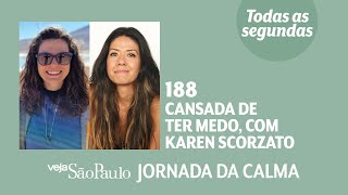 Cansada de ter medo, com Karen Scorzato