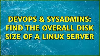 DevOps & SysAdmins: Find the overall disk size of a linux server