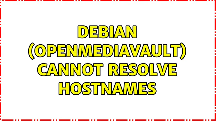 Debian (OpenMediaVault) cannot resolve hostnames