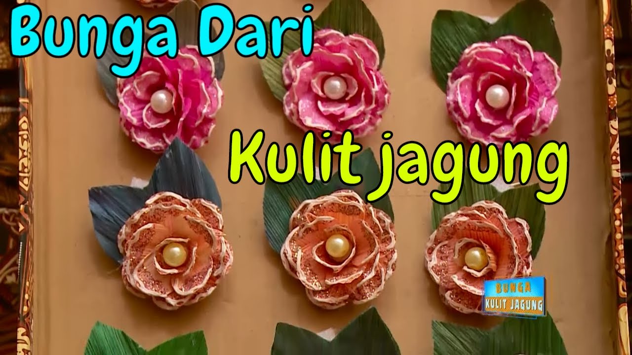 Cara Pembuatan Aksesoris Bunga Dari Kulit Jagung Si Unyil 24 02