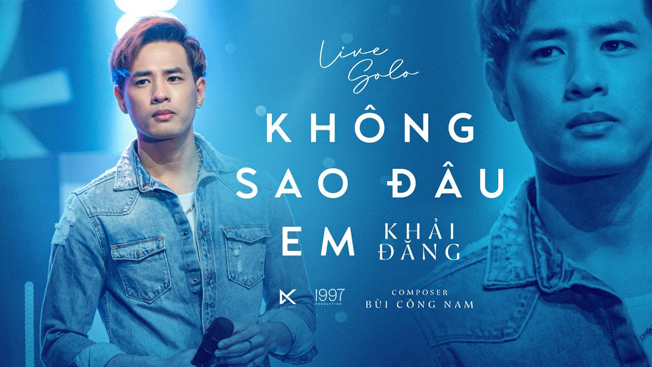 KHÔNG SAO ĐÂU EM - KHẢI ĐĂNG (TÂM SẮC TẤM) LIVE