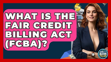 What Is The Fair Credit Billing Act (FCBA)? - Ask Your Bank Teller