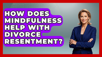 How Does Mindfulness Help With Divorce Resentment? - Get Divorce Answers