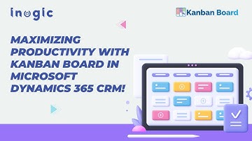 Understanding Kanban visualization for your Microsoft Dynamics 365 CRM!