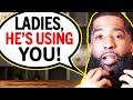 If A Man Is USING YOU, He Will Say These 7 Things!