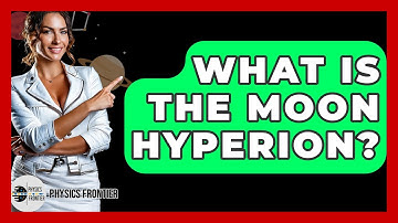 What Is The Moon Hyperion? - Physics Frontier