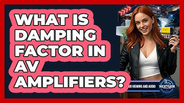 What Is Damping Factor In AV Amplifiers? - NextGen Viewing and Audio