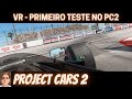 OCULUS RIFT S - PRIMEIRO TESTE NO PROJECT CARS 2