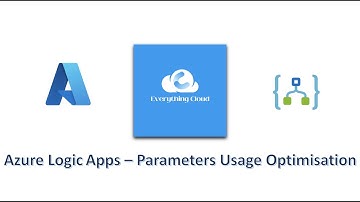 Microsoft Azure Logic Apps - Using & Optimising Parameters
